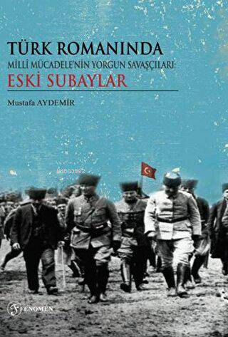 Türk Romanında Milli Mücadelenin Yorgun Savaşçıları Eski Subaylar | Mu