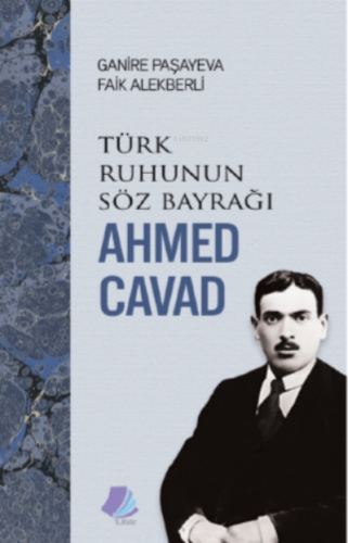 Türk Ruhunun Söz Bayrağı Ahmed Cavad | Ganire Paşayeva | Türk Edebiyat