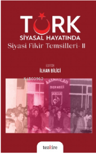 Türk Siyasal Hayatında Siyasi Fikirler Temsilleri - 2 | İlhan Bilici |