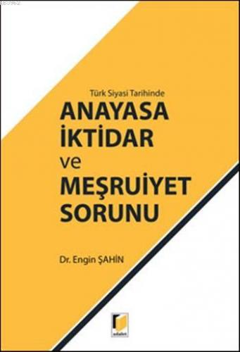 Türk Siyasi Tarihinde Anayasa İktidar ve Meşruiyet Sorunu | Engin Şahi