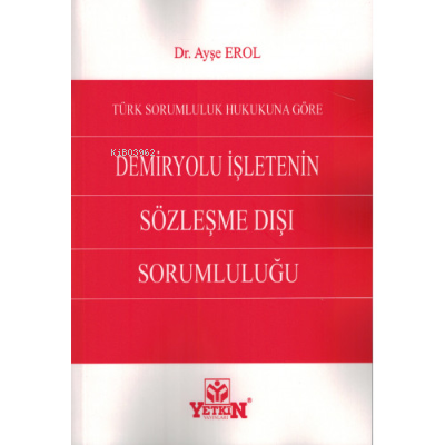 Türk Sorumluluk Hukukuna Göre Demiryolu İşletenin Sözleşme Dışı Soruml