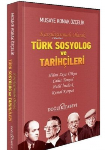 Türk Sosyolog ve Tarihçileri ;Karşılaştırmalı Olarak | Musaye Konuk Öz