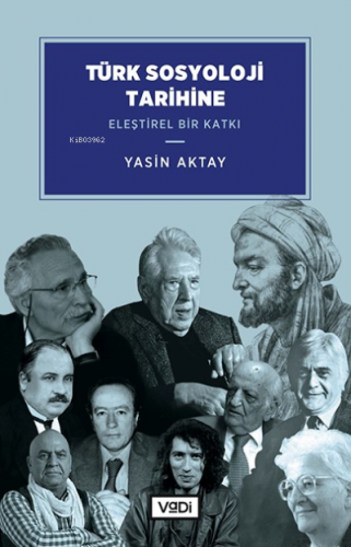 Türk Sosyoloji Tarihine Eleştirel Bir Katkı | Yasin Aktay | Vadi Yayın