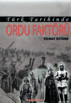 Türk Tarihinde Ordu Faktörü | Yılmaz Öztuna | Boğaziçi Yayınları