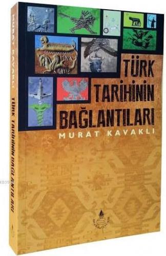 Türk Tarihinin Bağlantıları | Murat Kavaklı | İrfan Yayıncılık