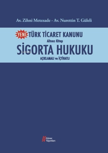 Türk Ticaret Kanunu Altıncı Kitap;Sigorta Hukuku | Zihni Metezade | Gü