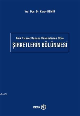 Türk Ticaret Kanunu Hükümlerine Göre Şirketlerin Bölünmesi | Koray Dem