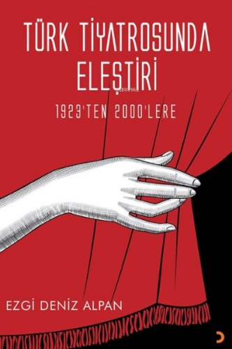 Türk Tiyatrosunda Eleştiri;1923’ten 2000’lere | Ezgi Deniz Alpan | Cin