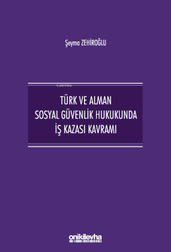 Türk ve Alman Sosyal Güvenlik Hukukunda İş Kazası Kavramı | Şeyma Zehi