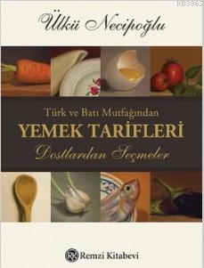 Türk ve Batı Mutfağından Yemek Tarifleri; Dostlardan Seçmeler | Ülkü N