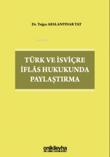 Türk ve İsviçre İflas Hukukunda Paylaştırma | Tuğçe Arslanpınar Tat | 