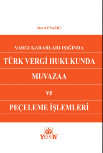 Türk Vergi Hukukunda Muvazaa ve Peçeleme İşlemleri | Ahmet Onarıcı | Y