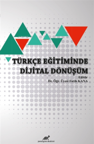 Türkçe Eğitiminde Dijital Dönüşüm | Fatih Kana | Paradigma Akademi Yay