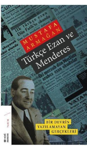 Türkçe Ezan ve Menderes; Bir Devrin Yazılamayan Gerçekleri | Mustafa A