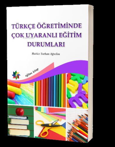 Türkçe Öğretiminde Çok Uyaranlı Eğitim Durumları | Hatice Turhan Ağrel