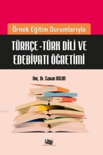 Türkçe-Türk Dili ve Edebiyatı Öğretimi; Örnek Eğitim Durumlarıyla Türk