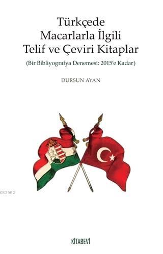 Türkçede Macarlarla İlgili Telif ve Çeviri Kitaplar; Bir Bibliyografya