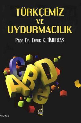 Türkçemiz ve Uydurmacılık| Türkçemiz ve Uydurmacılık | Faruk Kadri Tim