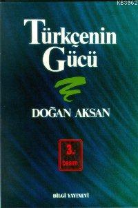 Türkçenin Gücü | Doğan Aksan | Bilgi Yayınevi