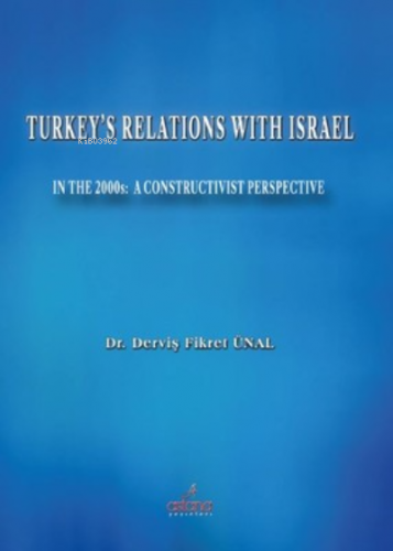 Turkey's Relations With Israel In The 2000s: A Constructivist Perspect