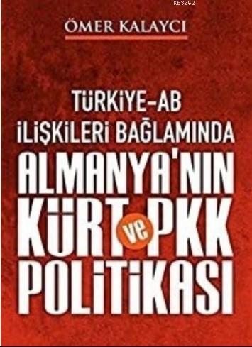 Türkiye-Ab İlişkileri Bağlamında Almanya'nın Kürt ve Pkk Politikası | 