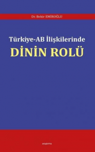 Türkiye - AB İlişkilerinde Dinin Rolü | Bekir Emiroğlu | Araştırma Yay