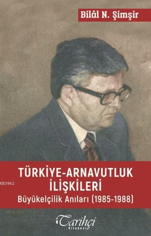 Türkiye Arnavutluk İlişkileri; Büyükelçilik Anıları (1985-1988) | Bila