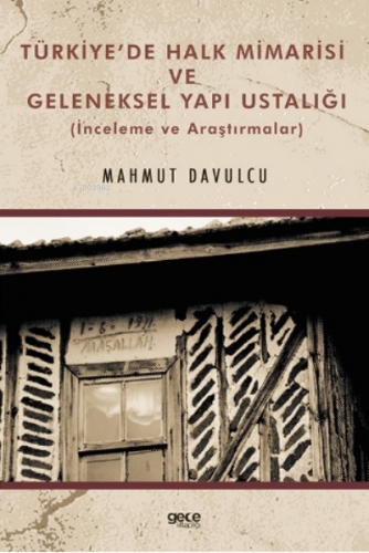 Türkiye’de Halk Mimarisi ve Geleneksel Yapı Ustalığı;(İnceleme ve Araş