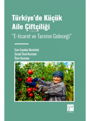 Türkiye' de Küçük Aile Çiftçiliği; E-ticaret ve Tarımın Geleceği" | Öz