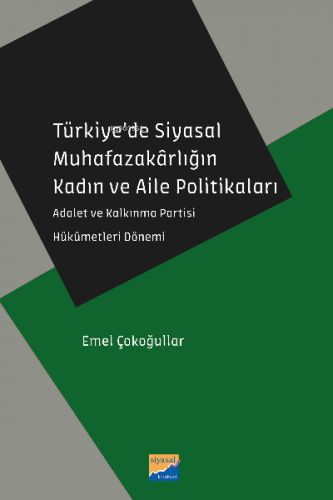 Türkiye’de Siyasal Muhafazakârlığın Kadın ve Aile Politikaları;Adalet 