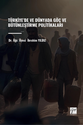 Türkiye’de Ve Dünyada Göç Ve Bütünleştirme Politikaları | İbrahim Yıld