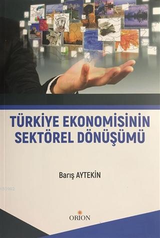 Türkiye Ekonomisinin Sektörel Dönüşümü | Barış Aytekin | Orion Kitabev