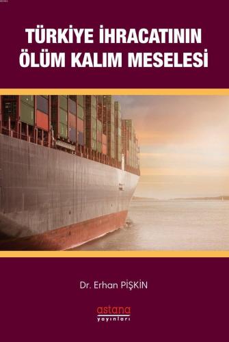 Türkiye İhracatının Ölüm-Kalım Meselesi | Erhan Pişkin | Astana Yayınl