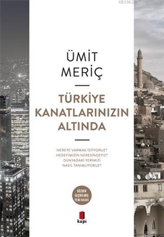 Türkiye Kanatlarınızın Altında | Ümit Meriç | Kapı Yayınları