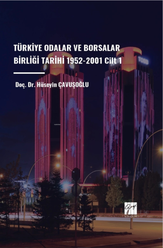 Türkiye Odalar Ve Borsalar Birliği Tarihi 1952-2001 Cilt 1 | Hüseyin Ç