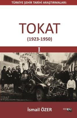 Türkiye Şehir Tarihi Araştırmaları Tokat; 1923-1950 | İsmail Özer | Ge