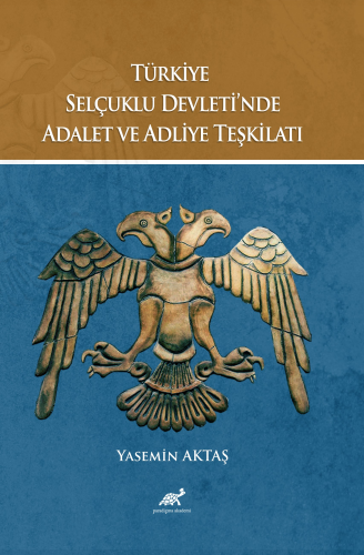 Türkiye Selçuklu Devleti’nde Adalet ve Adliye Teşkilatı; | Yasemin Akt