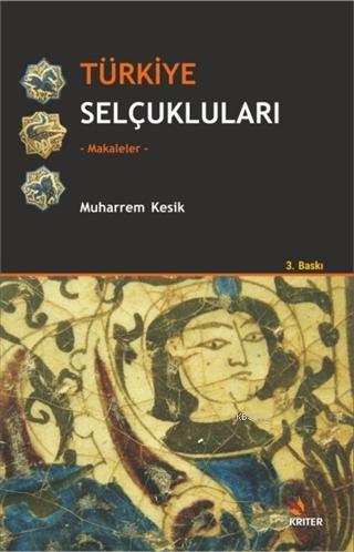 Türkiye Selçukluları; Makaleler | Muharrem Kesik | Kriter Yayınları