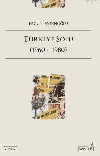 Türkiye Solu; (1960-1980) | Ergun Aydınoğlu | Versus Kitap