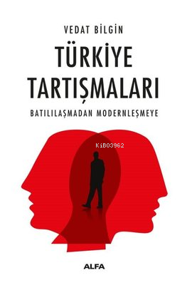 Türkiye Tartışmaları ;Batılılaşmadan Modernleşmeye | Vedat Bilgin | Al