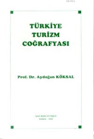 Türkiye Turizm Coğrafyası | Aydoğan Köksal | Gazi Kitabevi