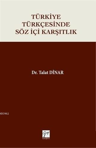 Türkiye Türkçesinde Söz İçi Karşıtlık | Talat Dinar | Gazi Kitabevi