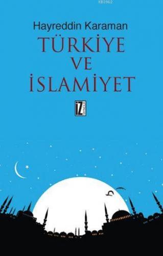 Türkiye ve İslamiyet | Hayreddin Karaman | İz Yayıncılık