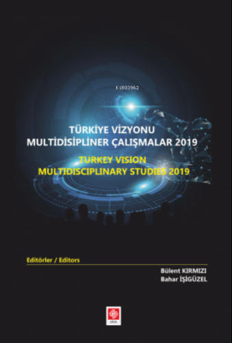 Türkiye Vizyonu Multidisipliner Çalışmalar 2019 ;(Türkçe-İngilizce) | 