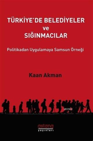 Türkiye'de Belediyeler ve Sığınmacılar Politikadan Uygulamaya Samsun Ö