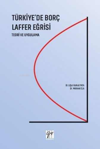 Türkiye'de Borç Laffer Eğrisi Teori ve Uygulama | Mehmet Ela | Gazi Ki