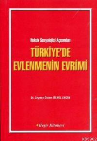 Türkiye'de Evlenmenin Evrimi; Hukuk Sosyolojisi Açısından Türkiye'de E