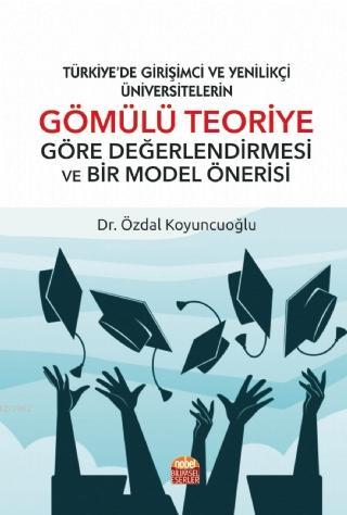 Türkiye'de Girişimci ve Yenilikçi Üniversitelerin; Gömülü Teoriye Göre