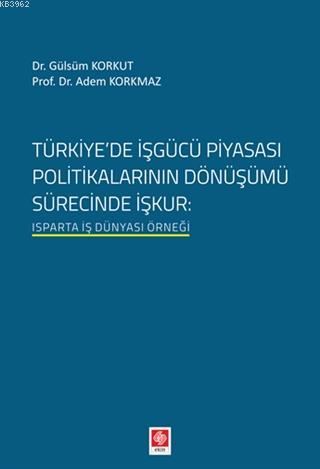 Türkiyede İşgücü Piyasası Politikalarının Dönüşümü Sürecinde İşkur; Is