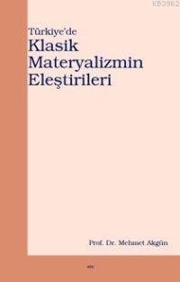 Türkiye'de Klasik Materyalizmin Eleştirileri | Mehmet Akgün | Elis Yay